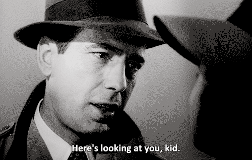 Here's looking at you, kid.